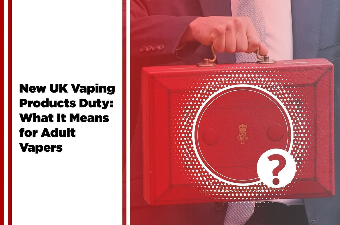 New UK Vaping Products Duty: What It Means for Adult Vapers
