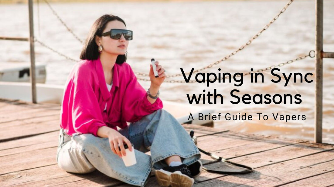 Vaping in Sync with Seasons – A Brief Guide To Vapers