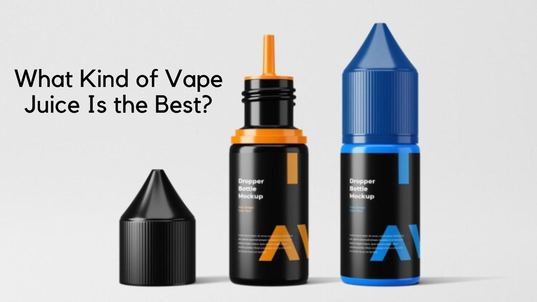 What Kind of Vape Juice Is the Best?