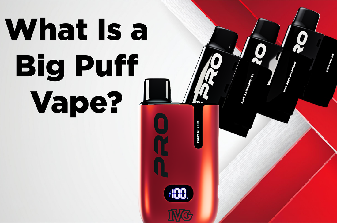 What Is a Big Puff Vape? A UK Guide to Reusable Big Puff Vapes