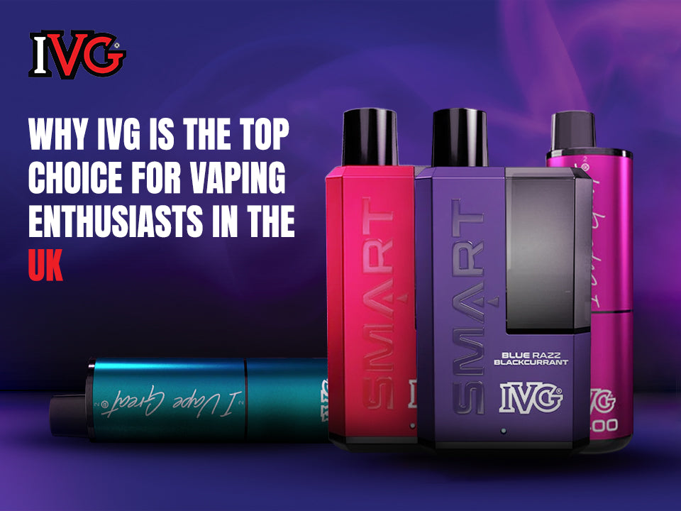 Why Is IVG The Top Choice For Vaping Enthusiasts In The UK?