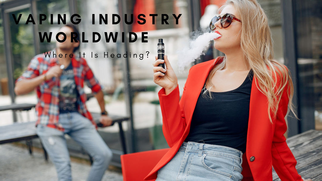 Vaping Industry Worldwide and in UK: Where Is It Now, And Where Is It Headed?